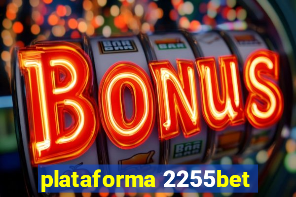 plataforma 2255bet